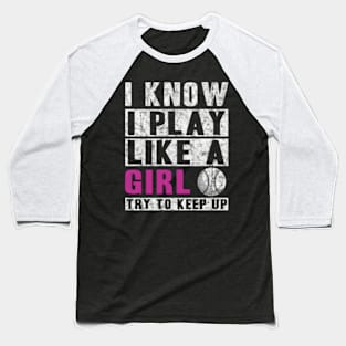 I Know I Play Like A Softball Try To Keep Up Baseball T-Shirt